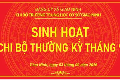 CHI BỘ TRƯỜNG THCS GIAO NINH: SINH HOẠT CHI BỘ THƯỜNG KỲ THÁNG 9/2026 – VỮNG VÀNG BƯỚC VÀO NĂM HỌC MỚI