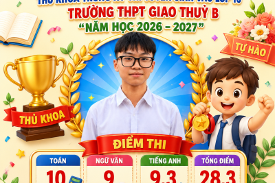 CHÚC MỪNG EM TRẦN NGUYỄN GIA HIẾU – THỦ KHOA KỲ THI TUYỂN SINH VÀO LỚP 10 TRƯỜNG THPT GIAO THỦY B NĂM HỌC 2026 – 2027